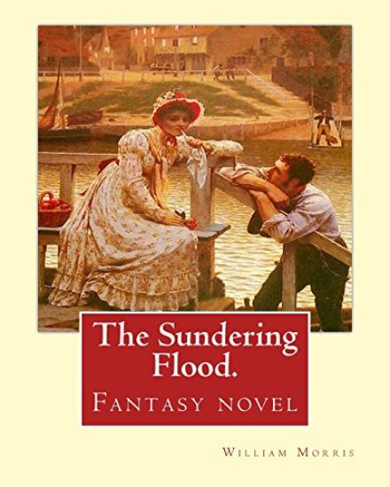 The Sundering Flood. By: William Morris: Fantasy novel