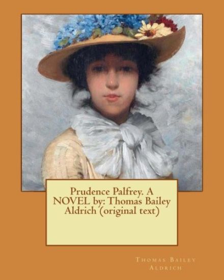 Prudence Palfrey. A NOVEL by: Thomas Bailey Aldrich (original text)