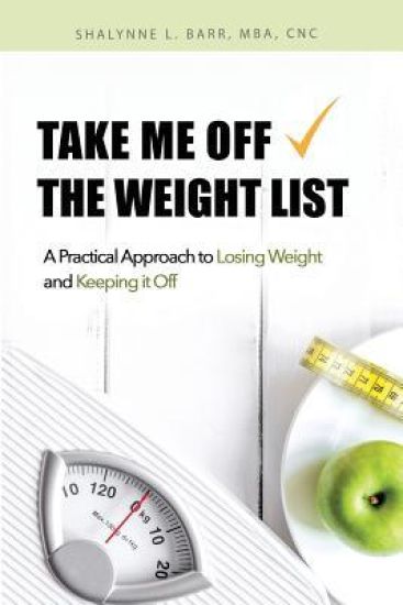 Take Me Off the Weight List: A Practical Approach to Losing Weight and Keeping it Off