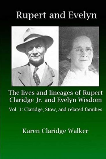 Rupert and Evelyn: The lives and lineages of Rupert Claridge Jr. and Evelyn Wisdom: Vol. 1: Claridge, Stow, and related families