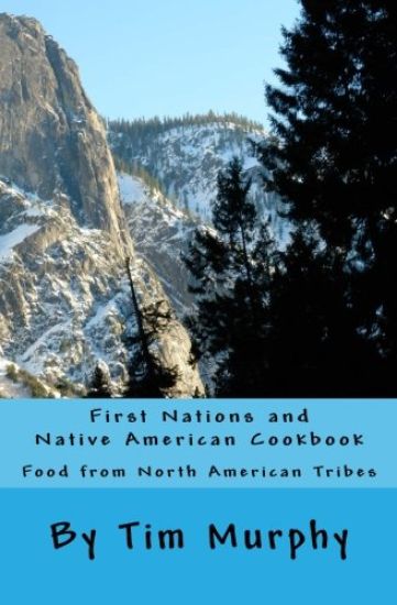First Nations and Native American Cookbook: Food from North American Tribes