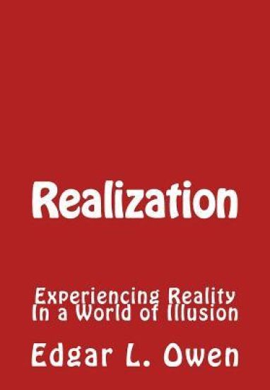 Realization: Experiencing Reality In a World of Illusion