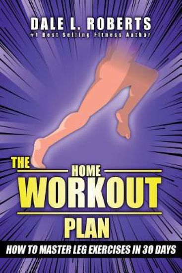 The Home Workout Plan: How to Master Leg Exercises in 30 Days