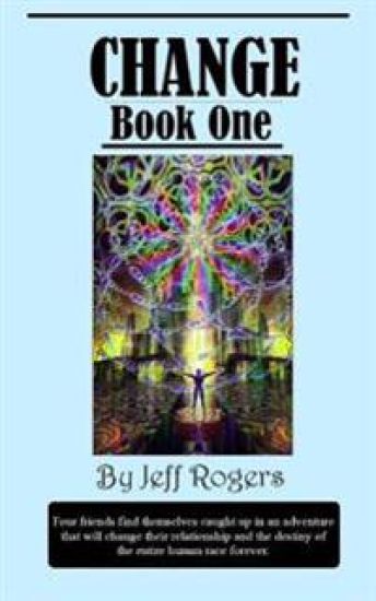 Change (Book 1): Four school friends find themselves on an adventure that will change their relationship and the destiny of the entire human race.