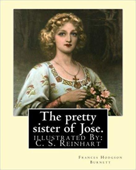 The pretty sister of Jose. By: Frances Hodgson Burnett, illustrated: By: C. S. Reinhart (Charles Stanley Reinhart (May 16, 1844 - August 30, 1896)) w