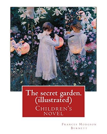 The secret garden. By: Frances Hodgson Burnett (illustrated): Children's novel