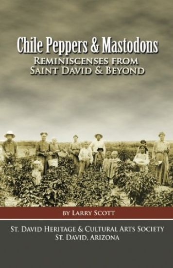 Chile Peppers & Mastodons: Reminiscenses From Saint David AZ & Beyond