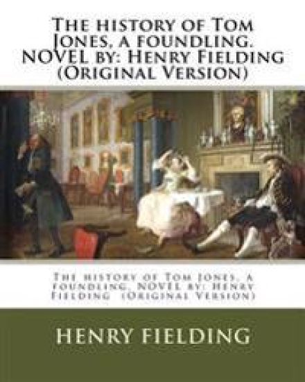 The history of Tom Jones, a foundling. NOVEL by: Henry Fielding (Original Version)