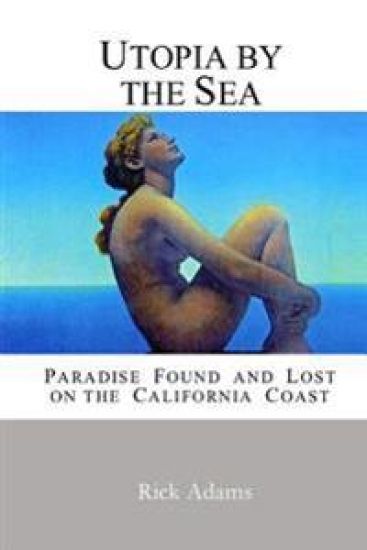 Utopia by the Sea: Paradise Found and Lost on the California Coast