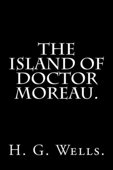 The Island of Doctor Moreau By H. G. Wells.