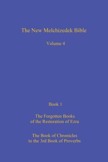 The New Melchizedek Bible, Volume 4, Book 1: The Lost Books of the Restoration of Ezra
