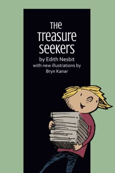 The Treasure Seekers: By Edith Nesbit, with New Illustrations by Bryn Kanar
