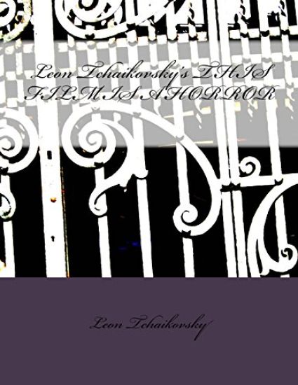 Leon Tchaikovsky's THIS FILM IS A HORROR