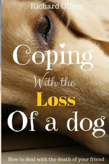 Coping With The Loss Of A Dog: How To Deal With The Death Of Your Friend