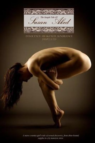 A Simple Tale of Susan Aked: Or; Innocence Awakened, Ignorance Dispelled