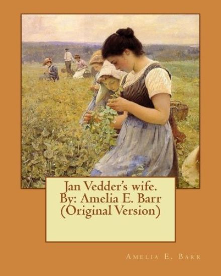 Jan Vedder's wife. By: Amelia E. Barr (Original Version)