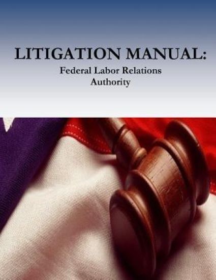 Litigation Manual: Federal Labor Relations Authority