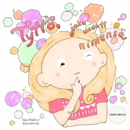 Tyttö, joka unohti nimensä UNNA-MAIJA