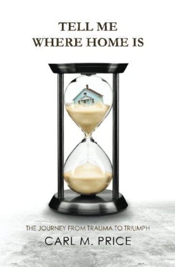 Tell Me Where Home Is: The Journey from Trauma to Triumph