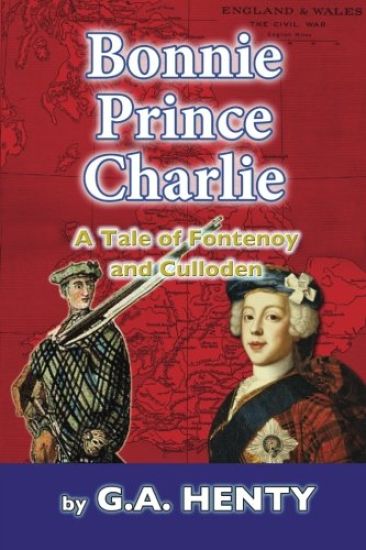 Bonnie Prince Charlie: A Tale of Fontenoy and Culloden