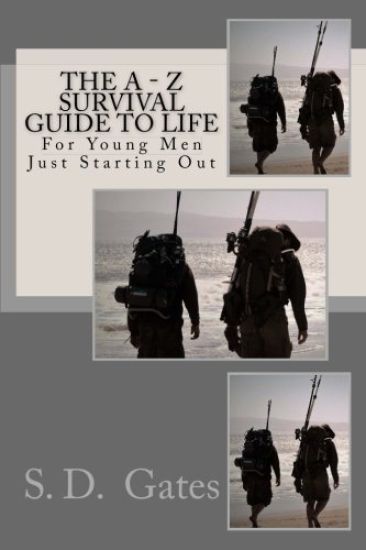 The A - Z Survival Guide to Life: For Young Men Just Starting Out