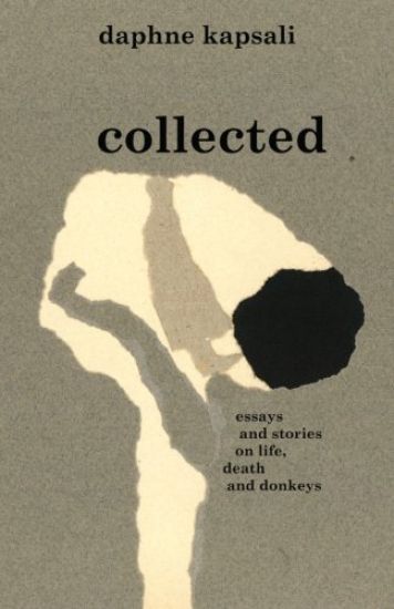 collected: essays and stories on life, death and donkeys