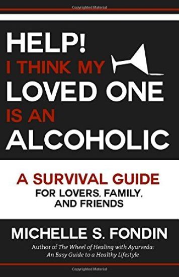 Help! I Think My Loved One Is an Alcoholic: A Survival Guide for Lovers, Family, and Friends