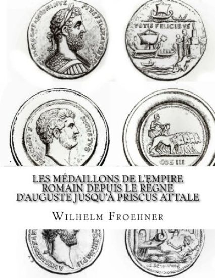 Les médaillons de l'Empire romain depuis le règne d'Auguste jusqu'à Priscus Attale