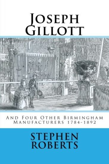 Joseph Gillott: And Four Other Birmingham Manufacturers 1784-1892