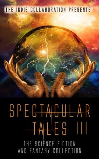 Spectacular Tales 3: The Science Fiction and Fantasy Collection