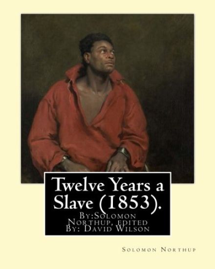 Twelve Years a Slave (1853). By: Solomon Northup, edited By: David Wilson: Twelve Years a Slave (1853) is a memoir and slave narrative by Solomon Nort