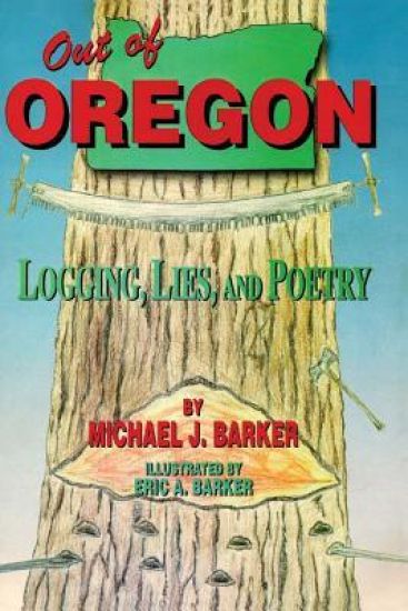 Out of Oregon: Logging, Lies and Poetry