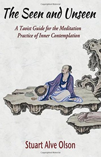 The Seen and Unseen: A Taoist Guide for the Meditation  Practice of Inner Contemplation