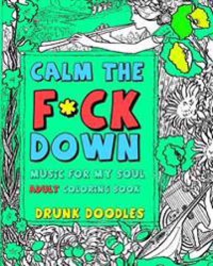 Calm The F*Ck Down: Music For My Soul Adult Coloring Book