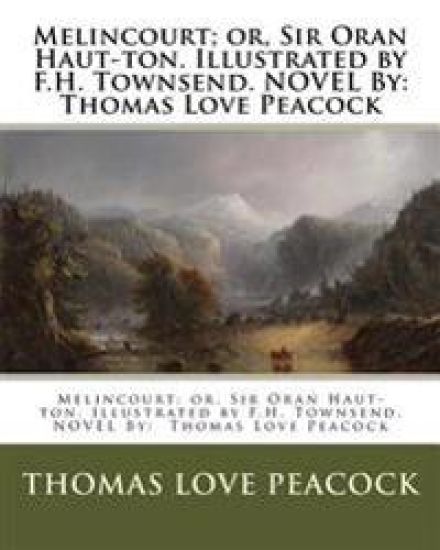 Melincourt; or, Sir Oran Haut-ton. Illustrated by F.H. Townsend. NOVEL By: Thomas Love Peacock