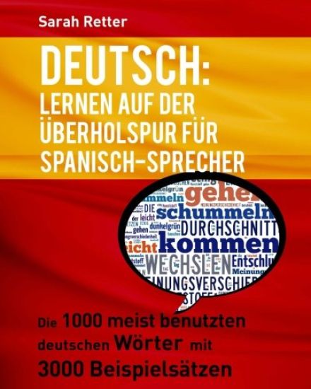 Deutsch: Lernen auf der Uberholspur fur Spanisch-Sprecher: Die 1000 meist benutzten deutschen Wörter mit 3000 Beispielsätzen.
