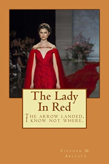 The Lady In Red: The arrow landed, I know not where.