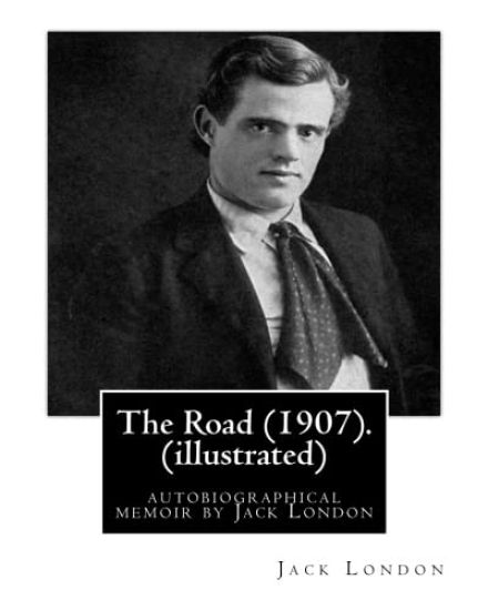 The Road (1907). By: Jack London (illustrated): autobiographical memoir by Jack London