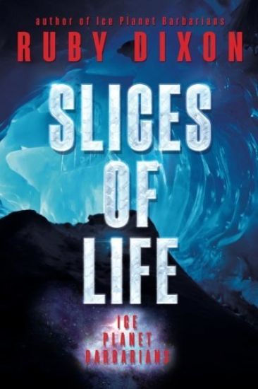Slices of Life: An Ice Planet Barbarians Short Story Collection