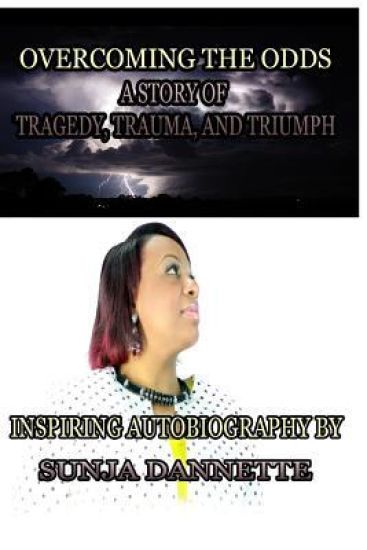 Overcoming the Odds: A Story of tragedy, trauma, and triumph