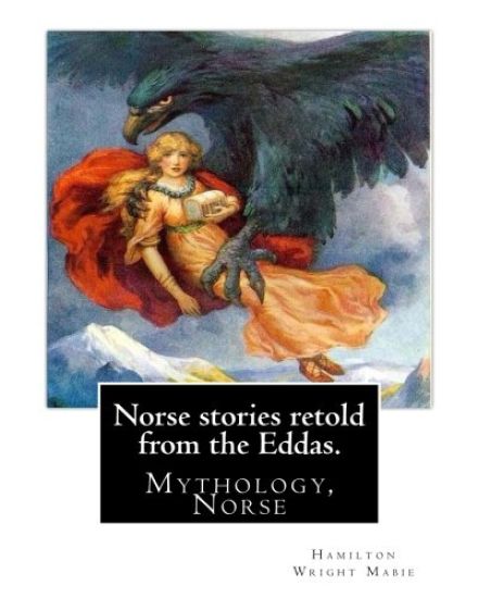 Norse stories retold from the Eddas. By: Hamilton Wright Mabie: Mythology, Norse