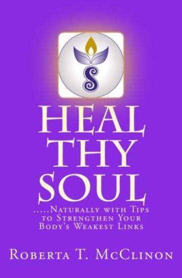Heal Thy Soul: .....Naturally with Tips to Strengthen Your Body's Weakest Links