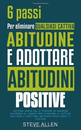 6 passi per eliminare qualsiasi cattiva abitudine e adottare abitudini positive