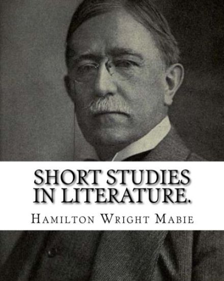 Short studies in literature. By: Hamilton Wright Mabie: Literature