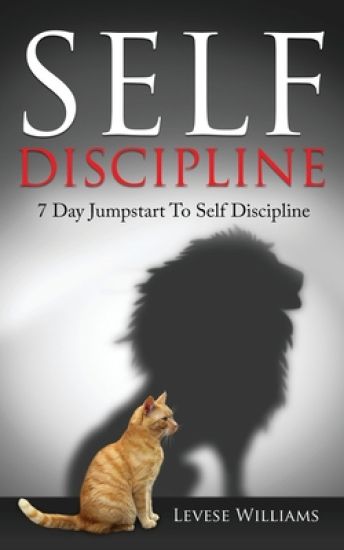 Self Discipline: 7 Day Jumpstart To Self Discipline