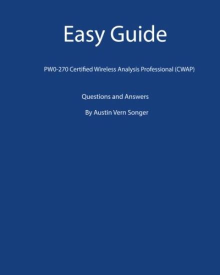 Easy Guide: PW0-270 Certified Wireless Analysis Professional (CWAP): Questions and Answers