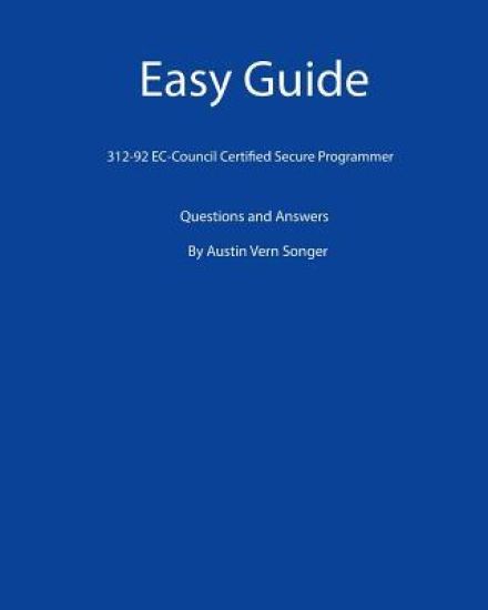 Easy Guide: 312-92 EC-Council Certified Secure Programmer: Questions and Answers