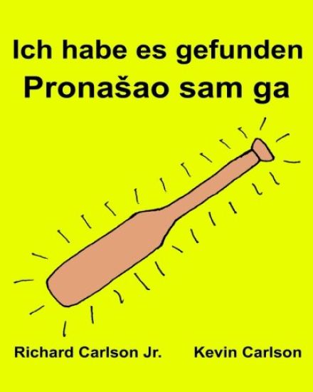 Ich habe es gefunden: Ein Bilderbuch für Kinder Deutsch-Bosnisch (Zweisprachige Ausgabe) (www.rich.center)