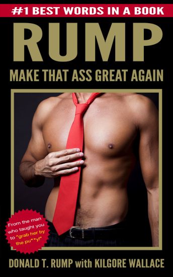 Donald T. Rump: Make That Ass Great Again