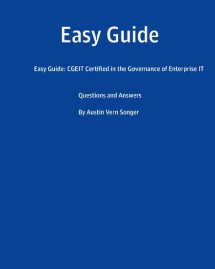 Easy Guide: CGEIT Certified in the Governance of Enterprise IT: Questions and Answers